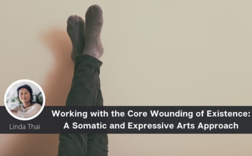 Working with the Core Wounding of Existence: A Somatic and Expressive Arts Approach