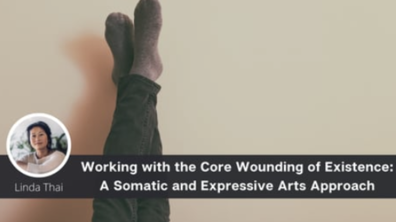 Working with the Core Wounding of Existence: A Somatic and Expressive Arts Approach